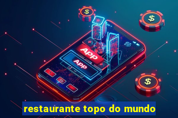 restaurante topo do mundo